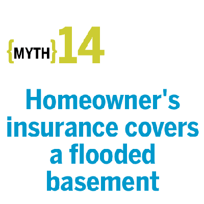 Myth: Homeowner's insurance covers a flooded basement