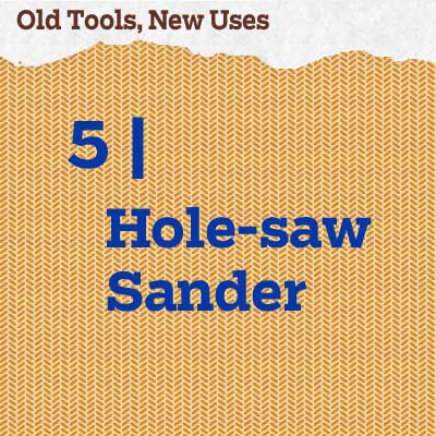 reader tip to save time and money for a hole-saw sander