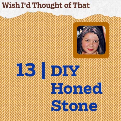 reader tip to save time and money about a D I Y honed stone