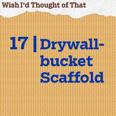 reader tip to save time and money about a drywall-bucket scaffold