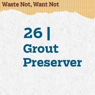 reader tip to save time and money about using a grout preserver