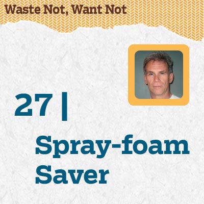 reader tip to save time and money about a spray-foam saver
