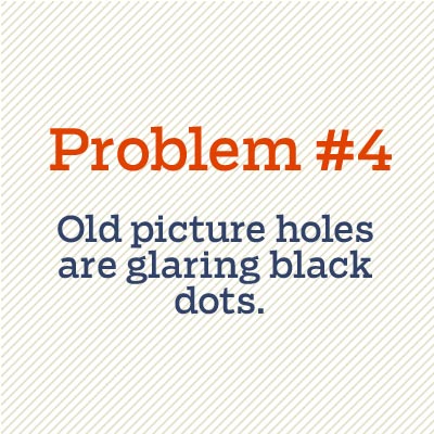 old picture holes are glaring black dots