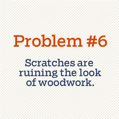scratches are ruining the look of woodwork
