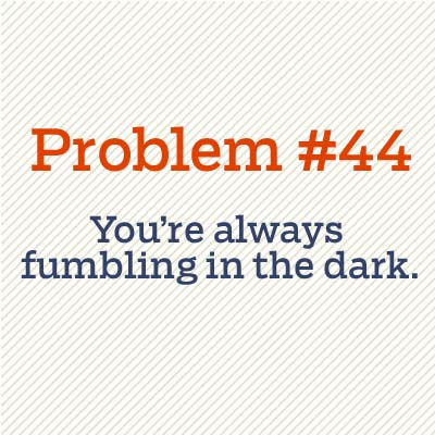 you're fumbling in the dark